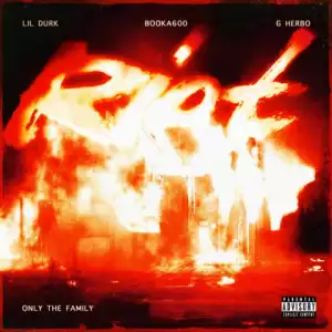 Only The Family - Riot ft. Lil Durk, Booka600 & G Herbo